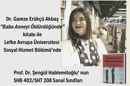 Dr. Gamze Erükçü Akbaş "Baba Anneyi Öldürdüğünde" kitabı ile Lefke Avrupa Üniversitesi Sosyal Hizmet Bölüm'nde