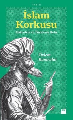 İslam Korkusu<br><span>Kökenlerin Ve Türklerin Rolü</span>