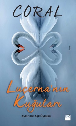 Luçerna'nın Kuğuları<br><span>Aykırı Bir Aşk Öyküsü</span>