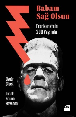 Babam Sağolsun<br><span>Frankenstein 200 Yaşında</span>