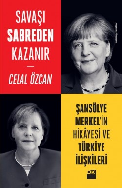 Savaşı Sabreden Kazanır<br><span>Şansölye Merkel’in Hikâyesi ve Türkiye İlişkileri</span>