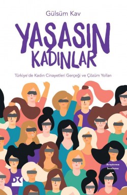 Yaşasın Kadınlar<br><span>Türkiye’de Kadın Cinayetleri Gerçeği ve Çözüm Yolları</span>