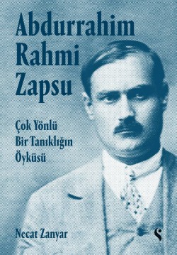 Abdurrahim Rahmi Zapsu - Ciltsiz<br><span>Çok Yönlü Bir Tanıklığın Öyküsü</span>