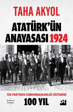 Atatürk’Ün Anayasası 1924<br><span>Tek Partiden Cumhurbaşkanlığı Sistemine 100 Yıl</span>
