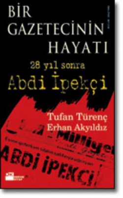 Bir Gazetecinin Hayatı<br><span>28 yıl sonra Abdi İpekçi</span>