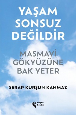 Yaşam Sonsuz Değildir<br><span>Masmavi Gökyüzüne Bak Yeter</span>