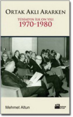 Ortak Aklı Ararken<br><span>TÜSİAD'ın İlk On Yılı 1970-1980 </span>
