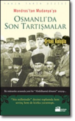 Osmanlı'da Son Tartışmalar<br><span>Mondros'tan Mudanya'ya</span>