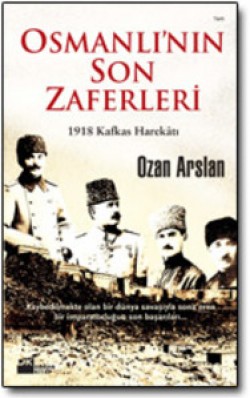Osmanlı'nın Son Zaferleri<br><span>1918 Kafkas Harekâtı</span>