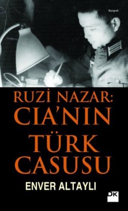 Ruzi Nazar: <br><span>CIA’nin Türk Casusu</span>