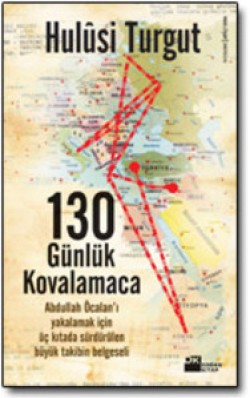 130 Günlük Kovalamaca<br><span>Abdullah Öcalan&#8217;ı Yakalamak İçin Üç Kıtada Sürdürülen Büyük Takibin Belgeseli</span>