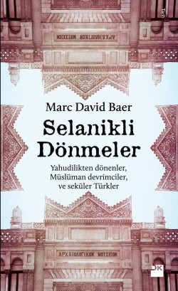 Selanikli Dönmeler<br><span>Yahudilikten dönenler, Müslüman devrimciler ve seküler Türkler</span>