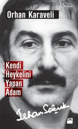 Kendi Heykelini Yapan Adam: İlhan Selçuk