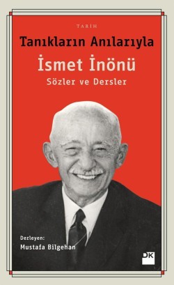 Tanıkların Anılarıyla İsmet İnönü<br><span>Sözler Ve Dersler</span>