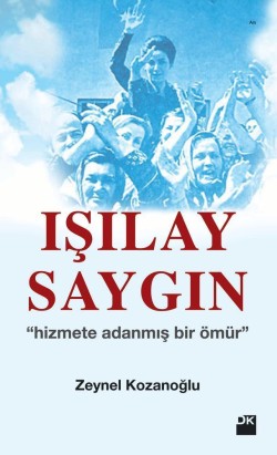 Işılay Saygın<br><span>"hizmete adanmış bir ömür"</span>