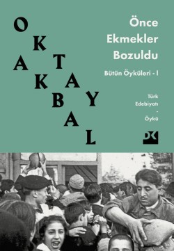 Önce Ekmekler Bozuldu<br><span>Bütün Öyküleri-1</span>