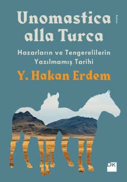 Unomastica alla Turca<br><span>Hazarların ve Tengerelilerin Yazılmamış Tarihi</span>