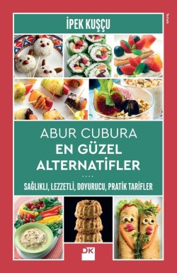 Abur Cubura En Güzel Alternatifler<br><span>Sağlıklı,lezzetli, Doyurucu, Pratik Tarifler</span>