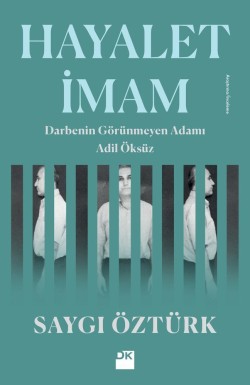 Hayalet İmam<br><span>Darbenin Görünmeyen Adamı Adil Öksüz</span>