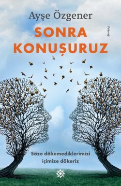 Sonra Konuşuruz<br><span>Söze Dökemediklerimizi İçimize Dökeriz</span>