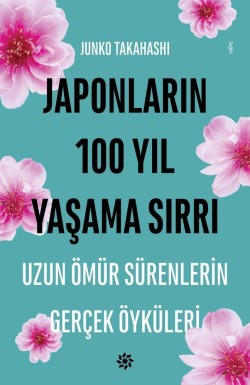 Japonların 100 Yıl Yaşama Sırrı<br><span>Uzun ömür sürenlerin gerçek öyküleri</span>