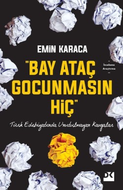 Bay Ataç Gocunmasın Hiç<br><span>Türk Edebiyatında Unutulmayan Kavgalar</span>