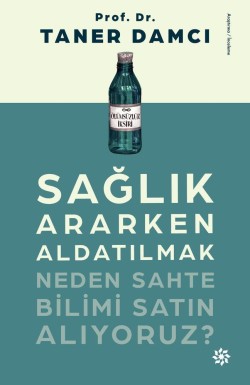 Sağlık Ararken Aldatılmak<br><span>Neden Sahte Bilimi Satın Alıyoruz?</span>