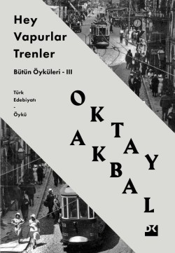 Hey Vapurlar Trenler<br><span>Bütün Öyküleri-III</span>