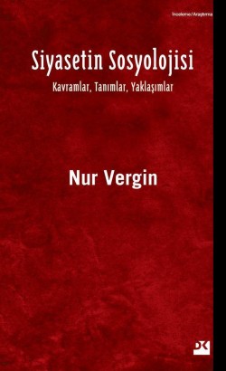 Siyasetin Sosyolojisi<br><span>Kavramlar, Tanımlar, Yaklaşımlar</span>