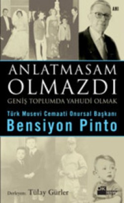 Anlatmasam Olmazdı<br><span>Türk Musevi Cemaati Onursal BaşkanıBensiyon Pinto</span>