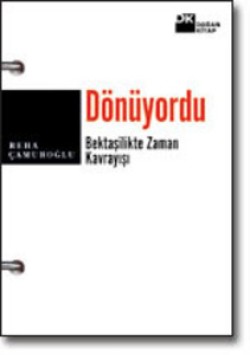 Dönüyordu<br><span>Bektaşîlikte Zaman Kavrayışı</span>