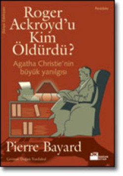 Roger Ackroyd’u Kim Öldürdü? <br><span>Agatha Christie’nin Büyük Yanılgısı</span>