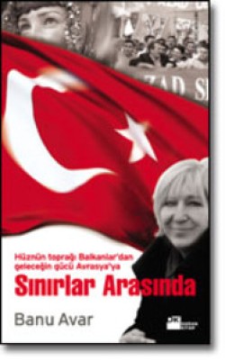 Sınırlar Arasında<br><span>Hüznün Toprağı Balkanlar'dan Geleceğin Gücü Avrasya'ya</span>