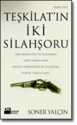 Teşkilat'ın İki Silahşoru<br><span>Biri Meşrutiyet'in Silahşoru Dede Yakub Cemil Diğeri Cumhuriyet'in Silahşoru Torun "Yakub Cemil"</span>