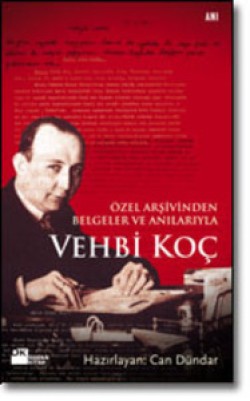 Vehbi Koç<br><span>Özel Arşivinden Belgeler ve Anılarıyla</span>