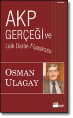 AKP Gerçeği ve Laik Darbe Fiyaskosu