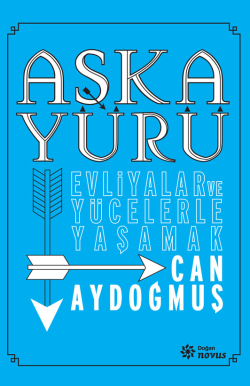 Aşka Yürü<br><span>Evliyalar ve Yücelerle Yaşamak</span>