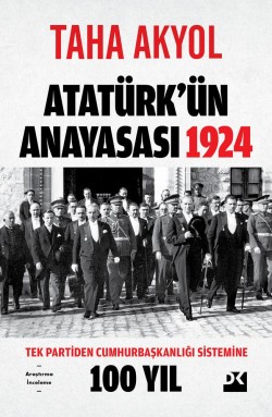 Atatürk'ün Anayasası 1924<br><span>Tek Partiden Cumhurbaşkanlığı Sistemine 100 Yıl</span>