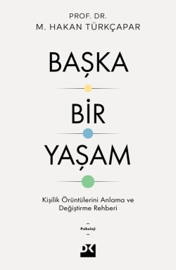 Başka Bir Yaşam<br><span>Kişilik Örüntülerini Anlama ve Değiştirme Rehberi</span>