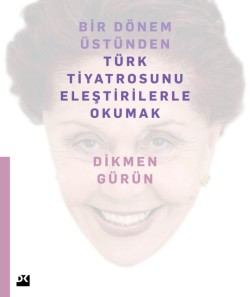 Bir Dönem Üstünden Türk Tiyatrosunu Eleştirilerle Okumak