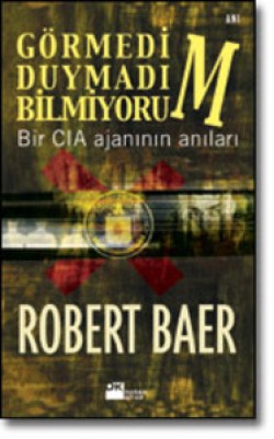 Görmedim, Duymadım, Bilmiyorum<br><span>Bir CIA ajanının anıları</span>