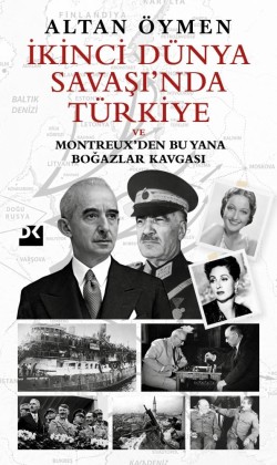 İkinci Dünya Savaşı’nda Türkiye<br><span>Ve Montreux’den Bu Yana Boğazlar Kavgası</span>