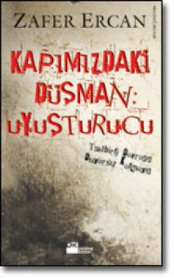 Kapımızdaki Düşman: Uyuşturucu<br><span>Tedbirli Davranın Duyarsız Kalmayın</span>