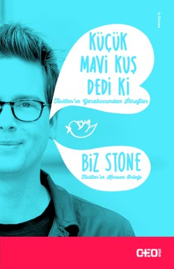 Küçük Mavi Kuş Dedi Ki<br><span>Twitter’ın yaratıcısı Biz Stone’dan itiraflar…</span>