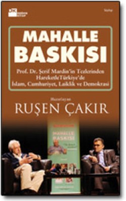 Mahalle Baskısı<br><span>Prof. Şerif Mardin’in Tezlerinden Hareketle Türkiye’de İslam, Cumhuriyet, Laiklik ve Demokrasi</span>