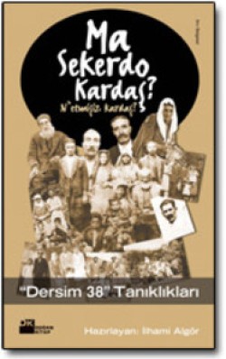 Ma sekerdo, kardaş?<br><span>"Dersim 38" Tanıklıkları</span>