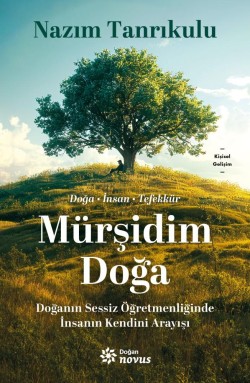 Mürşidim Doğa<br><span>Doğanın Sessiz Öğretmenliğinde İnsanın Kendini Arayışı</span>