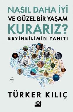 Nasıl Daha İyi Ve Güzel Bir Yaşam Kurarız?<br><span>Beyinbilimin Yanıtı</span>