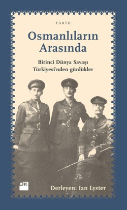 Osmanlıların Arasında<br><span>Birinci Dünya Savaşı Türkiyesi'nden Günlükler</span>