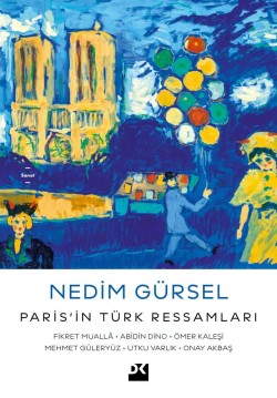 Paris’in Türk Ressamları:<br><span>Fikret Muallâ-abidin Dino-ömer Kaleşi-mehmet Güleryüz-utku Varlık-onay Akbaş</span>